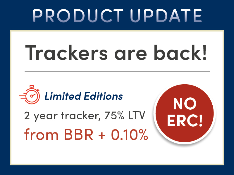 Product update - Trackers are back! Limited Editions: 2 year tracker, 75% LTV from BBR + 0.10% with no ERC