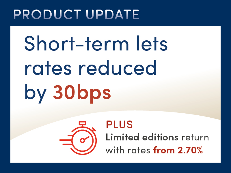 Short-term lets rates reduced by 30bps + Limited edistions return with rates from 2.70%